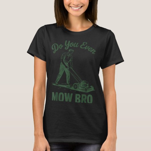 Push Lawn Mower Dad Do You Even Mow Bro Funny Mowi T-shirt (Voorkant)