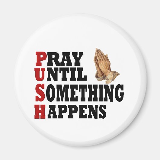 PUSH Pray tot er iets gebeurt Magneet (Voorkant)