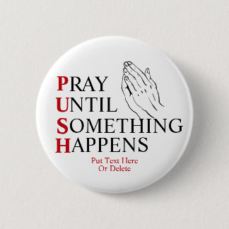 PUSH Pray tot er iets gebeurt Ronde Button 5,7 Cm
