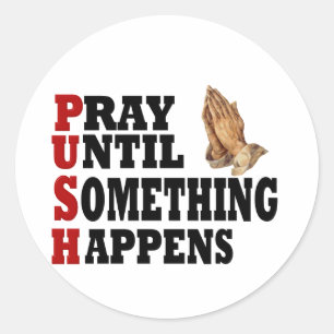 PUSH Pray tot er iets gebeurt Ronde Sticker