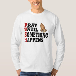 PUSH Pray tot er iets gebeurt T-shirt