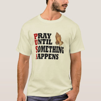 PUSH Pray tot er iets gebeurt T-shirt