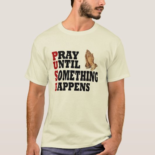 PUSH Pray tot er iets gebeurt T-shirt (Voorkant)