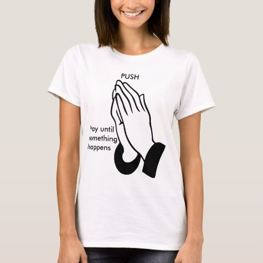 PUSH - Pray until something happens T-shirt (Voorkant)