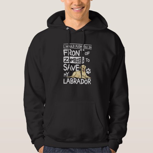 Push you in front of zombies to save my labrador P Hoodie (Voorkant)