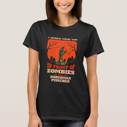Push You In Zombies To Save My Doberman Pinscher D T-shirt (Voorkant)