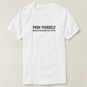 Push Yourself - Gym Motivatie quotes T-shirt