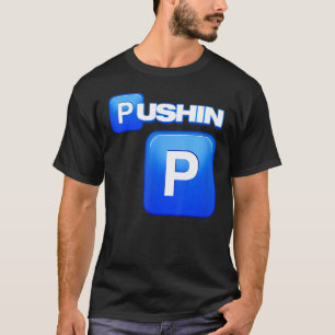Pushin P, Pushin P , dat S P, dat Ain T P, Pimp T-shirt