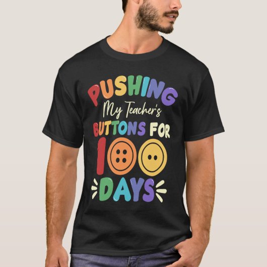 Pushing My Teacher's Buttons for 100 Days 100 Days T-shirt (Voorkant)