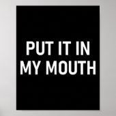 Put It In My Mouth, Funny, Jokes, Sarcastic  Poster (Voorkant)