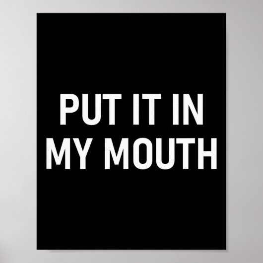 Put It In My Mouth, Funny, Jokes, Sarcastic  Poster (Voorkant)