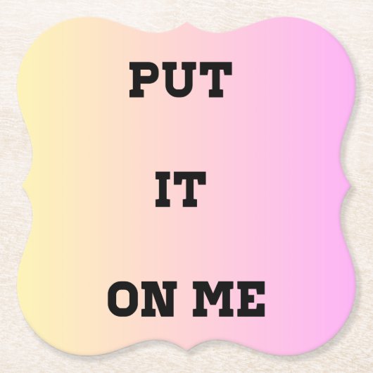 "Put It On Me" Quote Coaster – Fun & Flirty Kartonnen Onderzetters (Voorkant)