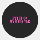 Put It On My Dads Tab Funny Quote  Ronde Sticker (Voorkant)