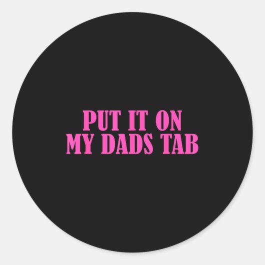 Put It On My Dads Tab Funny Quote  Ronde Sticker (Voorkant)