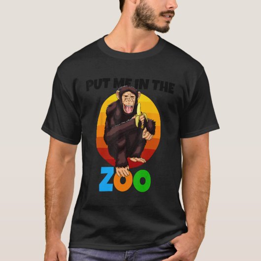 Put Me In The Zoo Monkey Animal   Chimp Nature T-shirt (Voorkant)