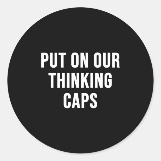 Put On Our Thinking Caps  Ronde Sticker (Voorkant)