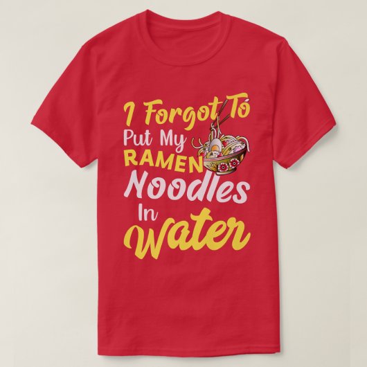 Put Ramen Noodles In Water Funny Noodle Eater Love T-shirt (Design voorkant)