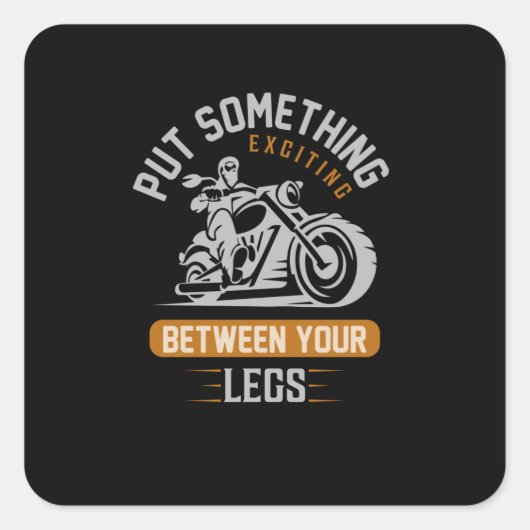 Put Something Exciting Between Your Legs Motorbike Vierkante Sticker (Voorkant)