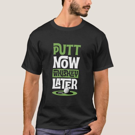 Putt Now Whiskey Later Funny Best Golf Liquor T-shirt (Voorkant)