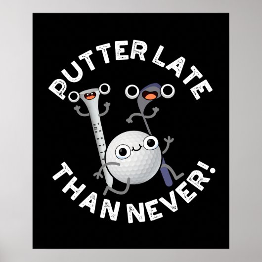 Putter later dan nooit grappige Golf Pun Dark BG Poster (Voorkant)