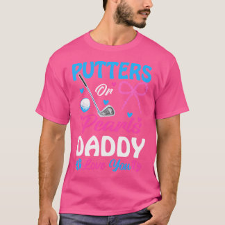 Putters Or Pearls Daddy Loves You Gender Reveal Fa T-shirt