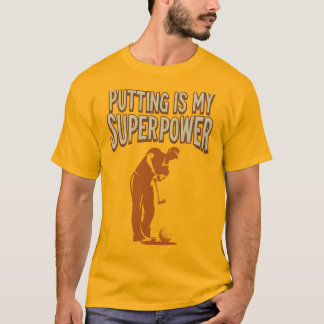 Putting is mijn Superpower golf lifestyle humor T-shirt