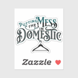 Putting the mess in domestic sticker