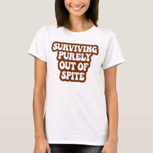 Puur overleven uit spite Funny Joke T-shirt