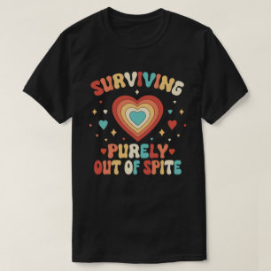 Puur overleven uit spite Funny Joke T-Shirt