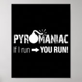 Pyromaniac If I Run You Run! Funny Sarcastic Pyro  Poster (Voorkant)