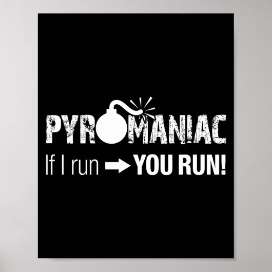Pyromaniac If I Run You Run! Funny Sarcastic Pyro Poster (Voorkant)