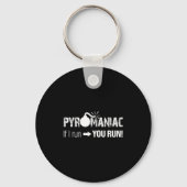 Pyromaniac If I Run You Run! Funny Sarcastic Pyro  Sleutelhanger (Voorkant)