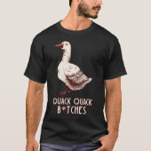 Quack quack b*tches t-shirt (Voorkant)