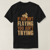 Quad Four Wheeler Gear Mudding Gift Mud Aint Flyin T-shirt (Design voorkant)