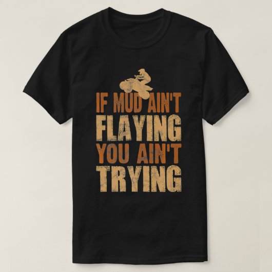 Quad Four Wheeler Gear Mudding Gift Mud Aint Flyin T-shirt (Design voorkant)
