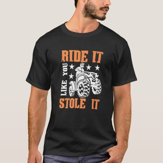 Quad Ride alsof je hem gestolen hebt ATV T-shirt (Voorkant)