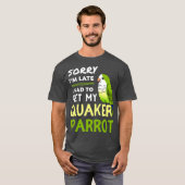 Quaker Parrot Funny Pet Bird Gift for Quaker T-shirt (Voorkant volledig)