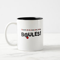 QUAND JE NE JOUE PAS, J'AI LES BOULES! (pétanque)