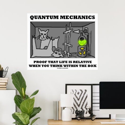 Quantum Mechanics bewijs dat het leven relatief is Poster (Thuiskantoor)