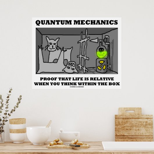 Quantum Mechanics bewijs dat het leven relatief is Poster (Keuken)