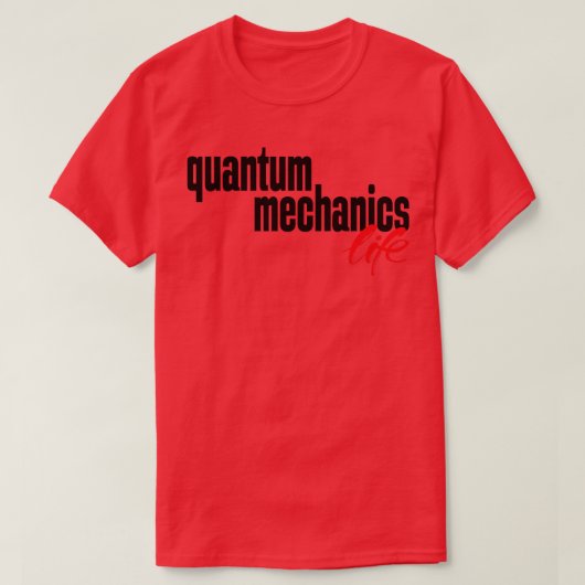 Quantum Mechanics Life T-shirt (Design voorkant)