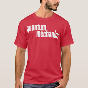 Quantum Mechanics T-shirt