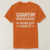 Quantum Mechanics the Dreams Stuff is gemaakt van  T-shirt (Design voorkant)