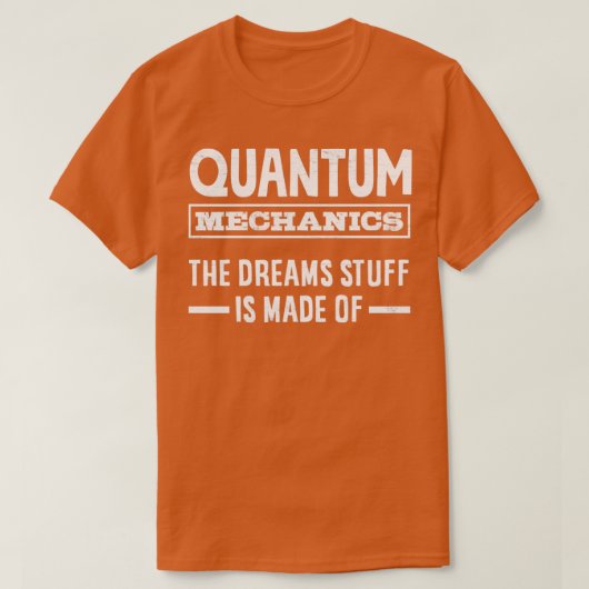 Quantum Mechanics the Dreams Stuff is gemaakt van  T-shirt (Design voorkant)