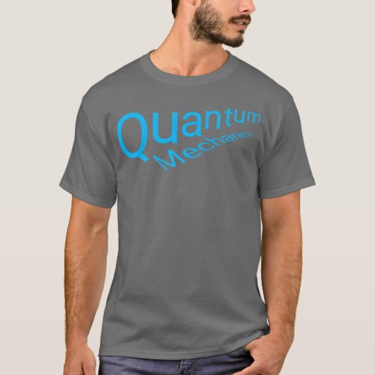 Quantum Mechanics word tet friend T-shirt (Voorkant)