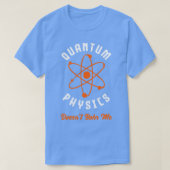 Quantum Physics Doesnt Bohr Quantum Mechanics F T-shirt (Design voorkant)