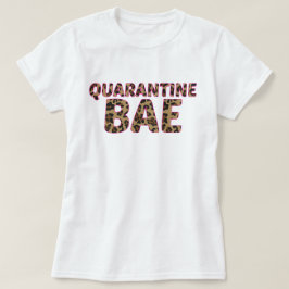 Quarantine bae t-shirt