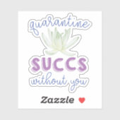 Quarantine Succes zonder jou | Funny Succulent Sticker (Vel)