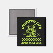 Quarter Zips And Matcha Funny Meme Saying Design  Magneet (Voorkant / Achterkant)
