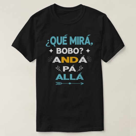 Qué Miras Bobo anda pa alla - Qué Mira Bobo T-shirt (Design voorkant)